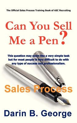 Sales Process: Can You Sell Me a Pen? by George, Darin
