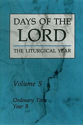 Days of the Lord: Volume 5: Ordinary Time, Year B Volume 5 by Various