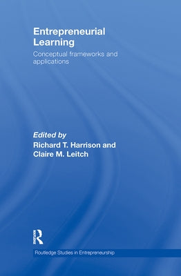 Entrepreneurial Learning: Conceptual Frameworks and Applications by Harrison, Richard