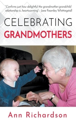 Celebrating Grandmothers: Grandmothers Talk About their Lives by Richardson, Ann