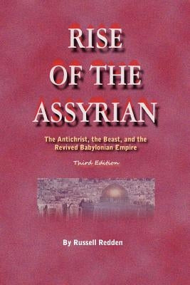 Rise of the Assyrian: The Antichrist, the Beast, and the Revived Babylonian Empire by Redden, Russell