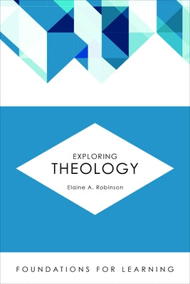 Exploring Theology by Robinson, Elaine A.