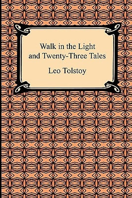 Walk in the Light and Twenty-Three Tales by Tolstoy, Leo