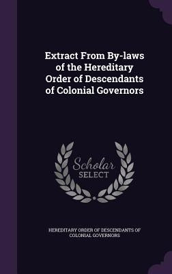 Extract From By-laws of the Hereditary Order of Descendants of Colonial Governors by Hereditary Order of Descendants of Colon