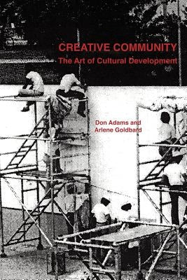 Creative Community: The Art of Cultural Development by Goldbard, Arlene And