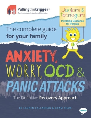 Anxiety, Worry, Ocd & Panic Attacks - The Definitive Recovery Approach: The Complete Guide for Your Family by Callaghan, Lauren