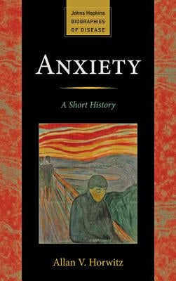 Anxiety: A Short History by Horwitz, Allan V. Prof