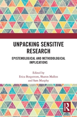 Unpacking Sensitive Research: Epistemological and Methodological Implications by Borgstrom, Erica