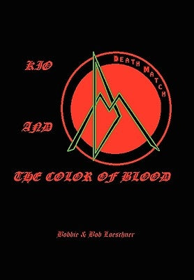 Kio and the Color of Blood by Bobbie &. Bob Loeschner, &. Bob Loeschne