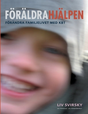 Föräldrahjälpen: Förändra familjelivet med KBT by Svirsky, LIV