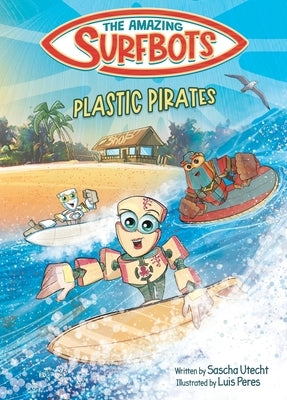 The Amazing Surfbots - Plastic Pirates: Robot superhero adventure for children ages 6-9. Picture book and kids comic in one - suitable from 2nd grade by Utecht, Sascha