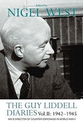 The Guy Liddell Diaries Vol.II: 1942-1945: MI5's Director of Counter-Espionage in World War II by West, Nigel
