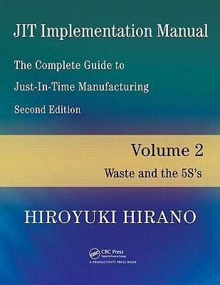 JIT Implementation Manual -- The Complete Guide to Just-In-Time Manufacturing: Volume 2 -- Waste and the 5S's by Hirano, Hiroyuki