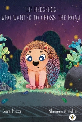 The Hedgehog Who Wanted to Cross the Road by Mizzi, Sara