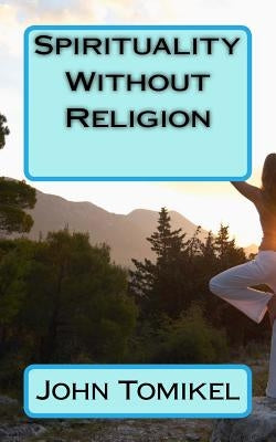 Spirituality Without Religion by Tomikel, John