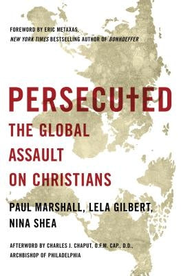 Persecuted: The Global Assault on Christians by Marshall, Paul