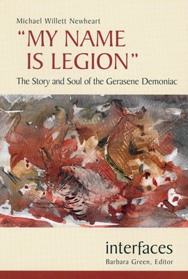 My Name Is Legion: The Story and Soul of the Gerasene Demoniac by Newheart, Michael Willett