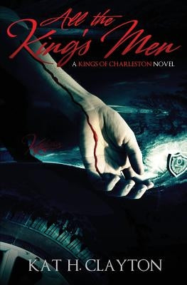 All the King's Men: A Kings of Charleston Novel by Clayton, Kat H.