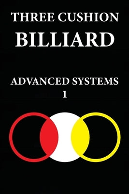 Three Cushion Billiards: Advanced Systems 1 by Kocak, Murat
