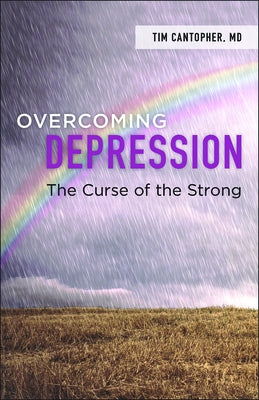 Overcoming Depression: The Curse of the Strong by Cantopher, Tim