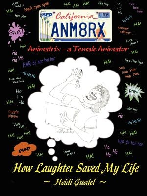 Animatrix: A Female Animator, How Laughter Saved My Life by Guedel, Heidi