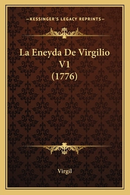 La Eneyda De Virgilio V1 (1776) by Virgil