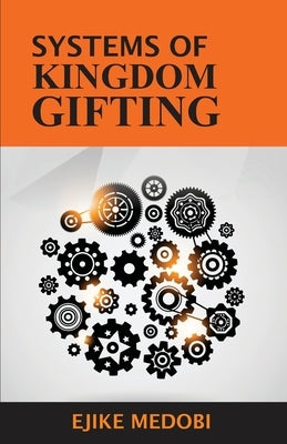 Systems of Kingdom Gifting by Medobi, Ejike