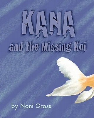 Kana and the Missing Koi by Gross, Noni