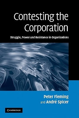 Contesting the Corporation: Struggle, Power and Resistance in Organizations by Fleming, Peter