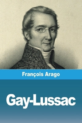Gay-Lussac by Arago, FranÃ§ois
