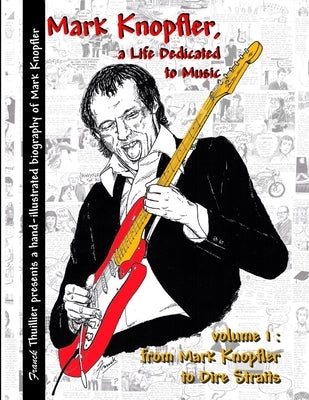 Mark Knopfler - A life dedicated to music - vol 1 From Mark Knopfler to Dire Straits by Thuillier, Franck