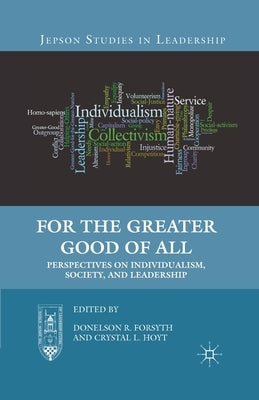 For the Greater Good of All: Perspectives on Individualism, Society, and Leadership by Forsyth, D.