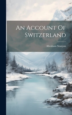 An Account Of Switzerland by Stanyan, Abraham