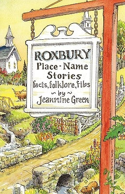 Roxbury Place-Name Stories: facts, folklore, fibs by Jeannine Green