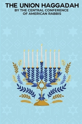 The Union Haggadah by Of American Rabbis, Central Conference