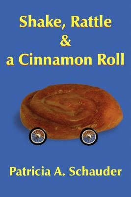 Shake, Rattle and a Cinnamon Roll by Schauder, Patricia A.