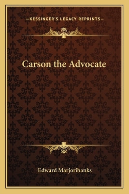 Carson the Advocate by Marjoribanks, Edward