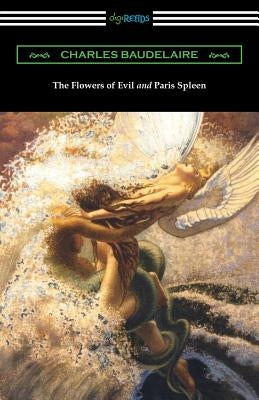 The Flowers of Evil and Paris Spleen (with an Introduction by James Huneker) by Baudelaire, Charles