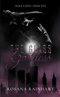 The Glass Goddess: A dark and emotionally twisted mobster romance by Rainhart, Rosana