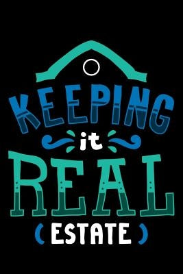 Keeping It Real Estate: 120 Pages I 6x9 I Music Sheet I Funny Salesperson, Agent & Montage Gifts by Notebooks, Funny