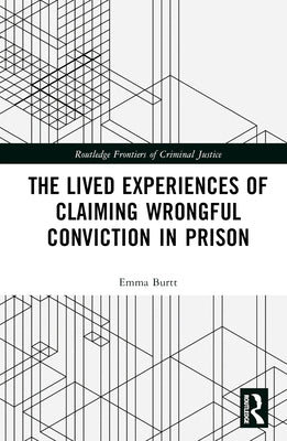 The Lived Experiences of Claiming Wrongful Conviction in Prison by Burtt, Emma