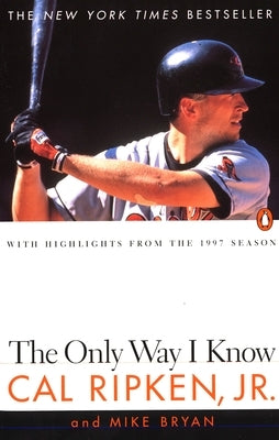 The Only Way I Know: With Highlights from the 1997 Season by Ripken, Cal