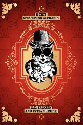 A Cats Steampunk Alphabet by Falksen, G. D.