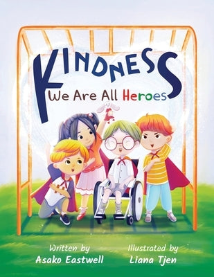 Kindness: We Are All Heroes by Eastwell, Asako