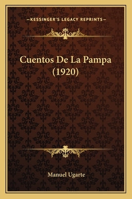 Cuentos De La Pampa (1920) by Ugarte, Manuel