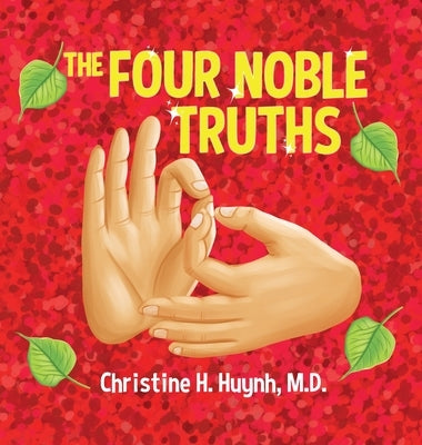 The Four Noble Truths: The Buddha's First Sermon in Buddhism for Children - A Buddhist Teaching For Kids by Huynh, Christine H.