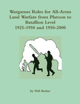 Wargames Rules for All-arms Land Warfare from Platoon to Battalion Level. by Barker, Phil