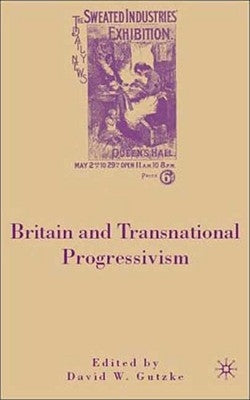 Britain and Transnational Progressivism by Gutzke, D.
