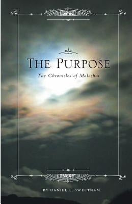 The Purpose: The Chronicles of Malachai by Sweetnam, Samuel R. P.