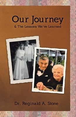 Our Journey & The Lessons We've Learned by Stone, Reginald A.